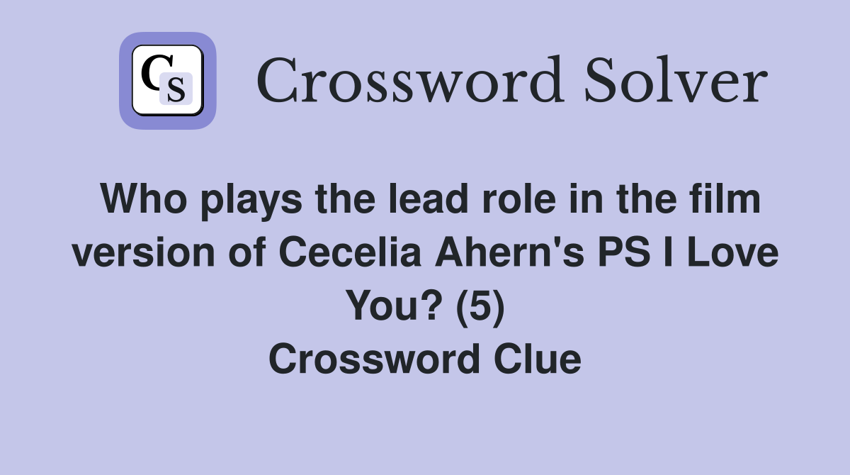 Who plays the lead role in the film version of Cecelia Ahern's PS I Love You? (5) Crossword Clue