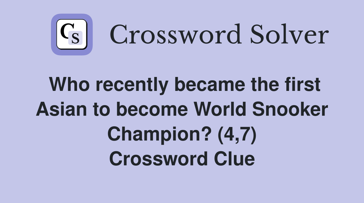 Who recently became the first Asian to become World Snooker Champion? (4,7) Crossword Clue