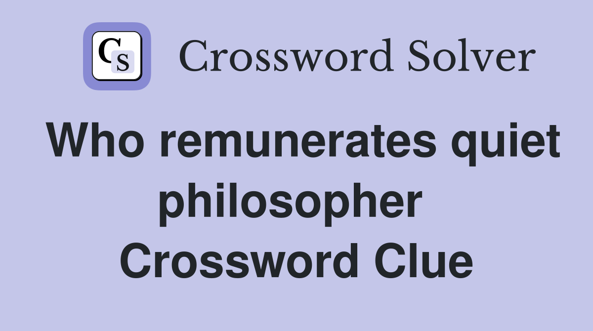 Who remunerates quiet philosopher  Crossword Clue