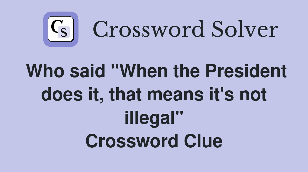 Who said quot When the President does it that means it #39 s not illegal