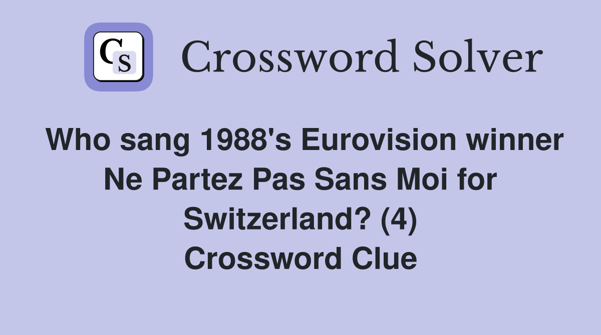 Who sang 1988's Eurovision winner Ne Partez Pas Sans Moi for Switzerland? (4) Crossword Clue
