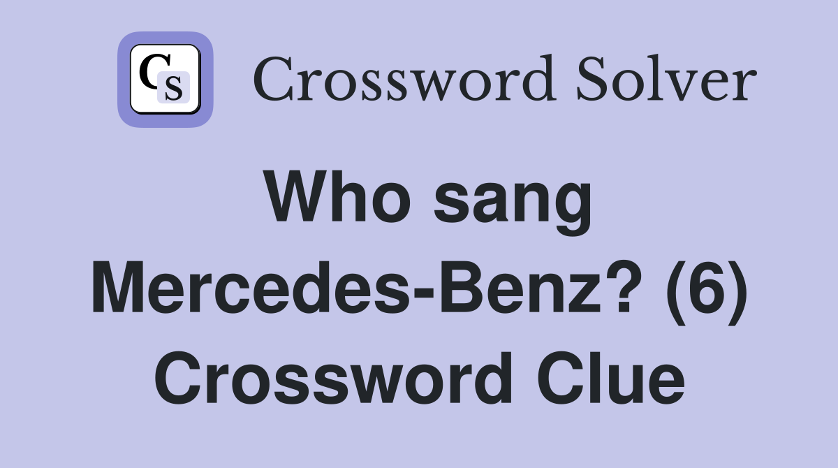 Who sang Mercedes-Benz? (6) Crossword Clue