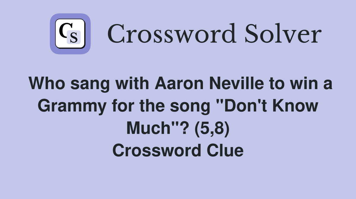 Who sang with Aaron Neville to win a Grammy for the song "Don't Know Much"? (5,8) Crossword Clue