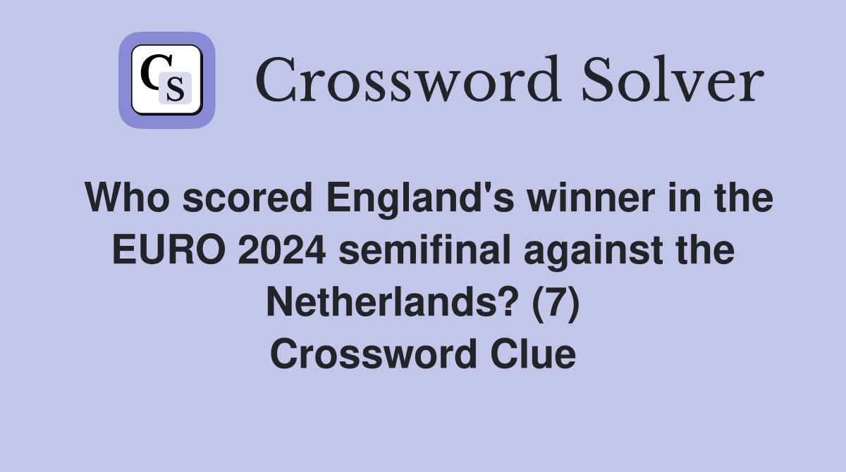 Who scored England's winner in the EURO 2024 semifinal against the Netherlands? (7) Crossword Clue