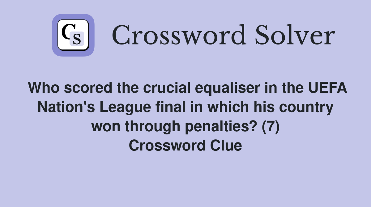 Who scored the crucial equaliser in the UEFA Nation's League final in which his country won through penalties? (7) Crossword Clue
