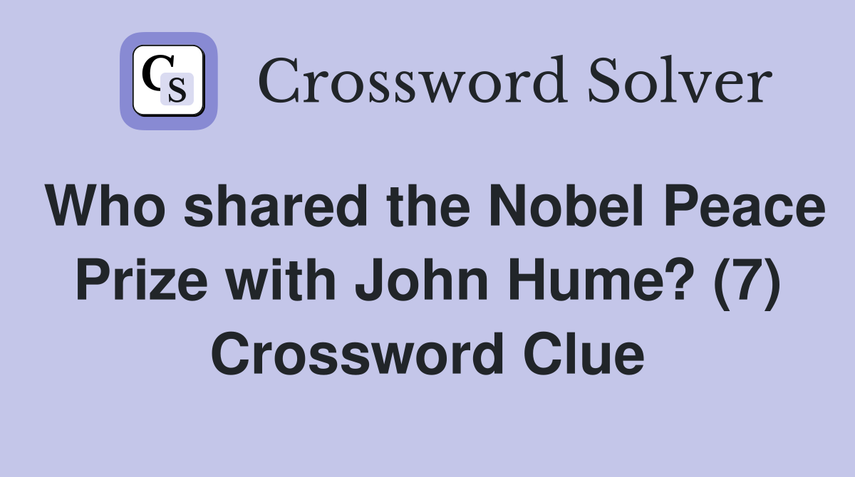 Who shared the Nobel Peace Prize with John Hume? (7) Crossword Clue