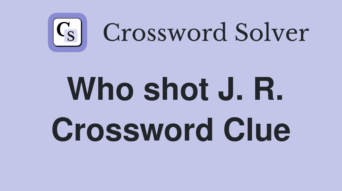 Who shot J. R. Crossword Clue