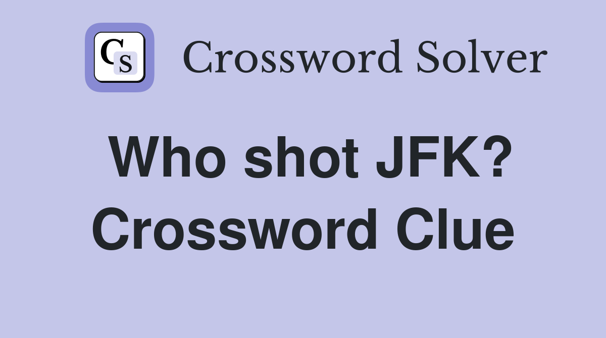 Who shot JFK? Crossword Clue