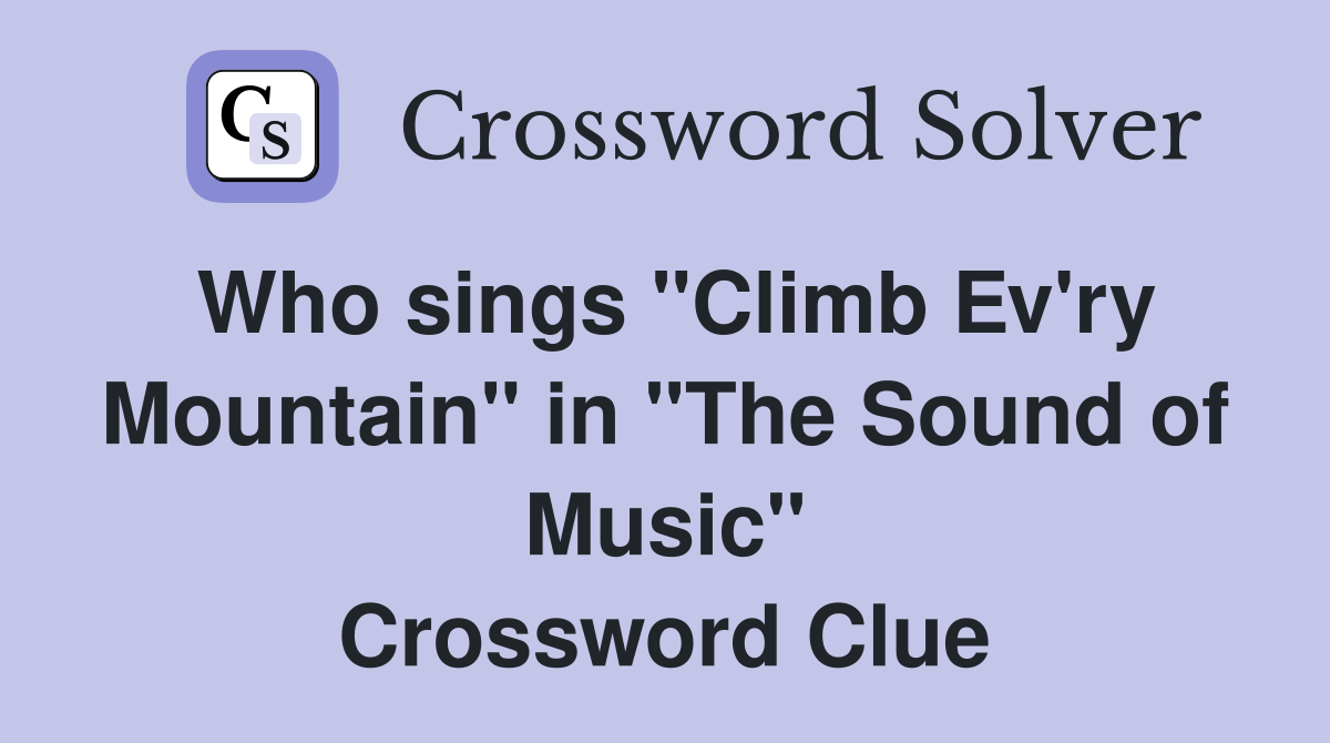 Who sings "Climb Ev'ry Mountain" in "The Sound of Music" Crossword Clue