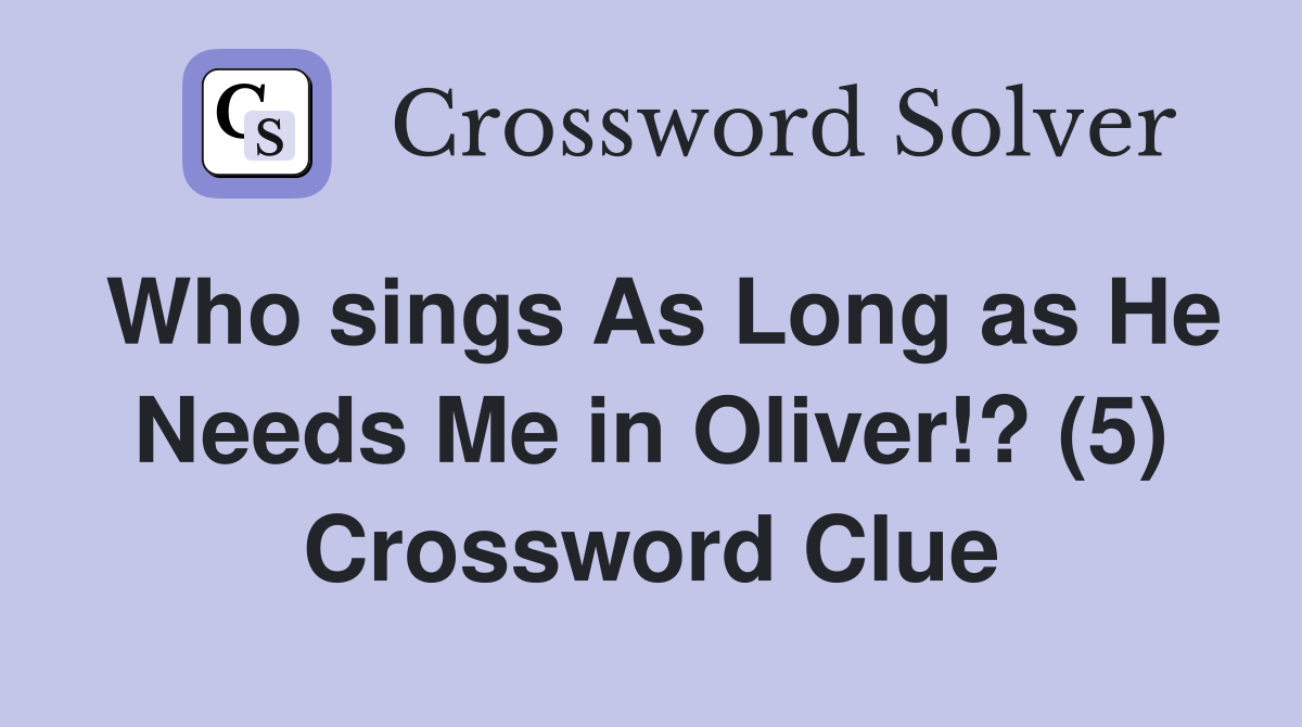 Who sings As Long as He Needs Me in Oliver!? (5) Crossword Clue