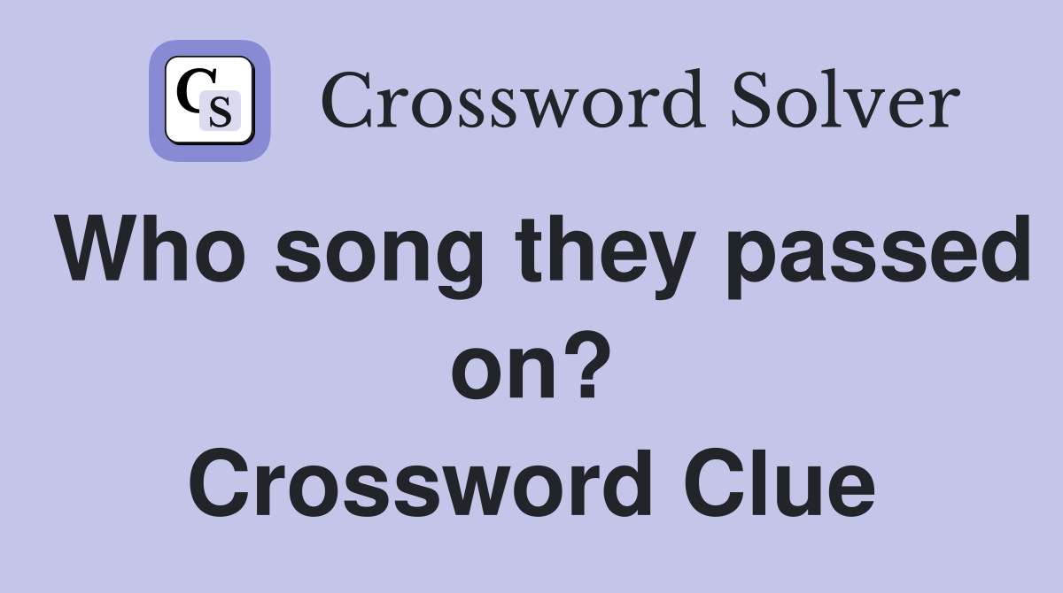 Who song they passed on? Crossword Clue