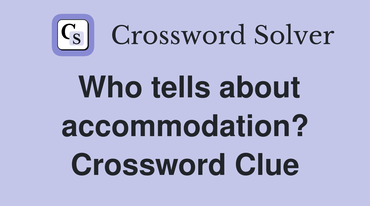 Who tells about accommodation? Crossword Clue