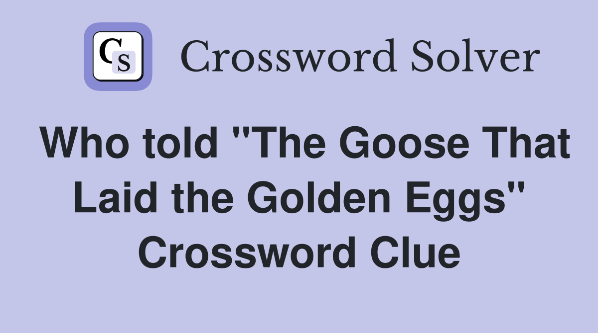 Who told "The Goose That Laid the Golden Eggs" Crossword Clue