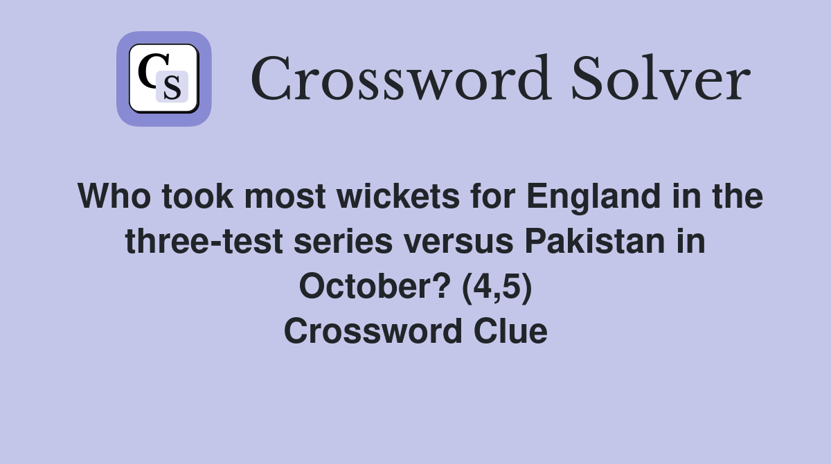 Who took most wickets for England in the three-test series versus Pakistan in October? (4,5) Crossword Clue