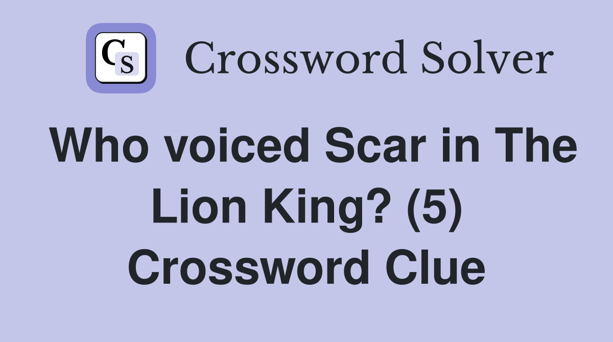 Who voiced Scar in The Lion King? (5) Crossword Clue