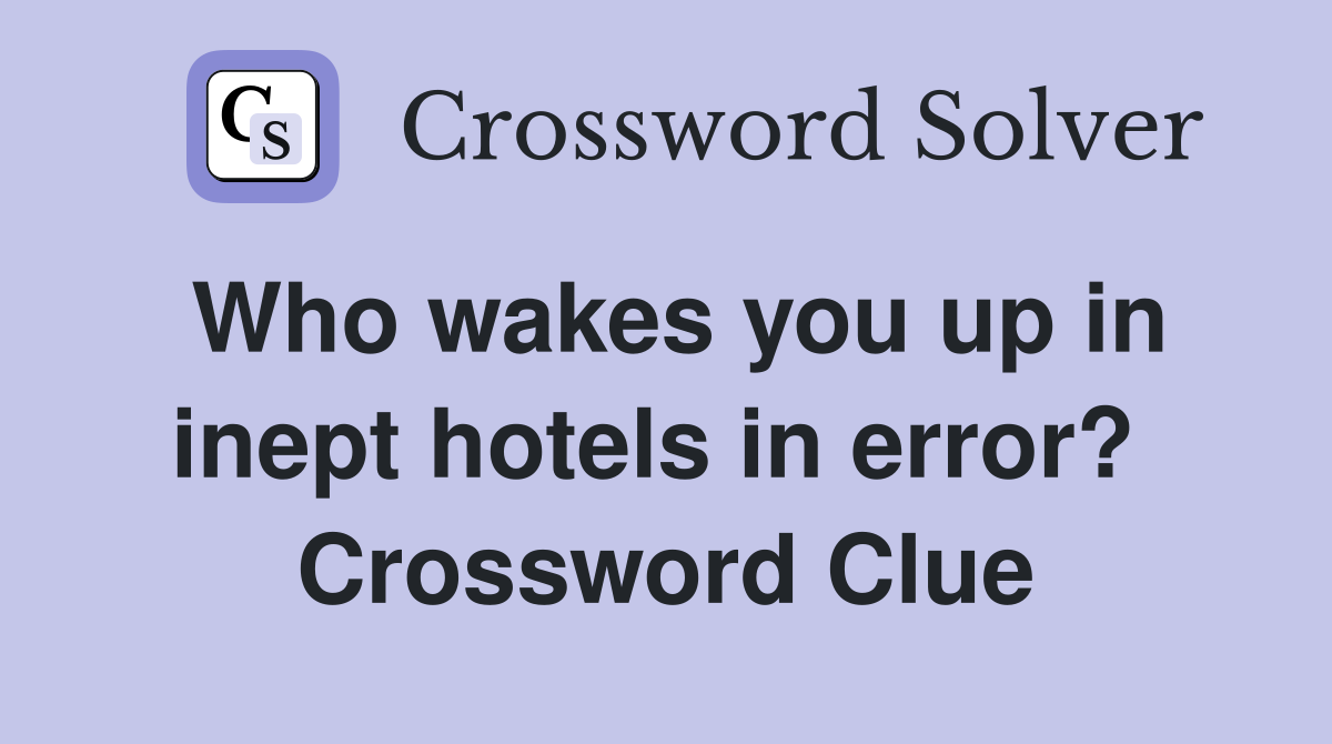 Who wakes you up in inept hotels in error?  Crossword Clue