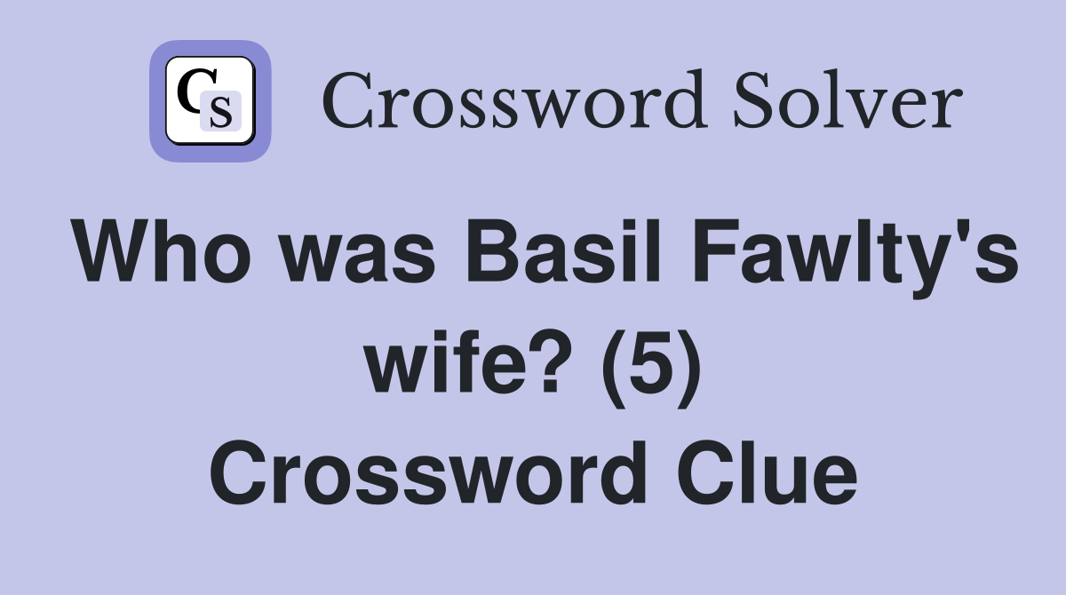 Who was Basil Fawlty's wife? (5) Crossword Clue