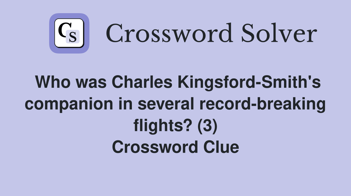 Who was Charles Kingsford-Smith's companion in several record-breaking flights? (3) Crossword Clue