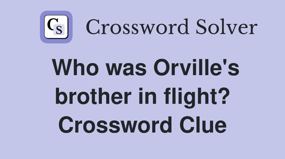 Who was Orville's brother in flight? Crossword Clue