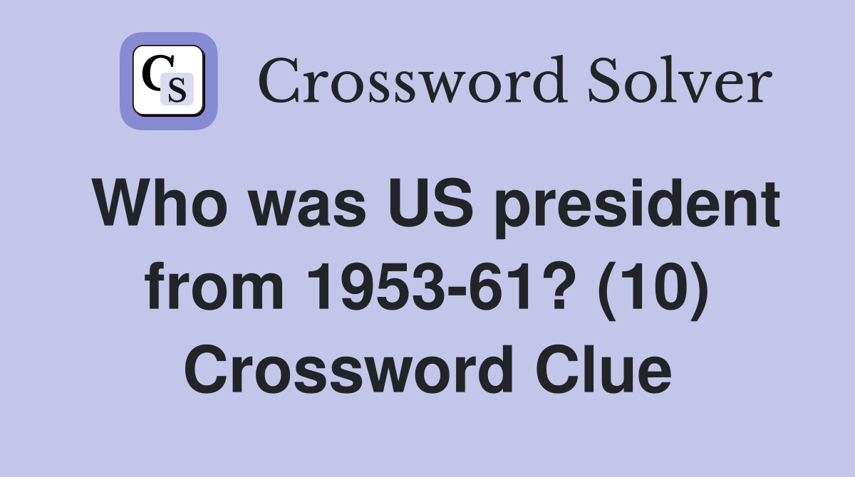 Who was US president from 1953-61? (10) Crossword Clue