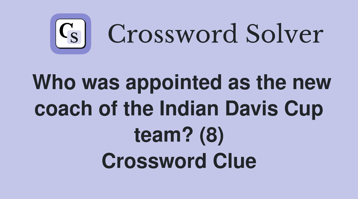 Who was appointed as the new coach of the Indian Davis Cup team? (8) Crossword Clue