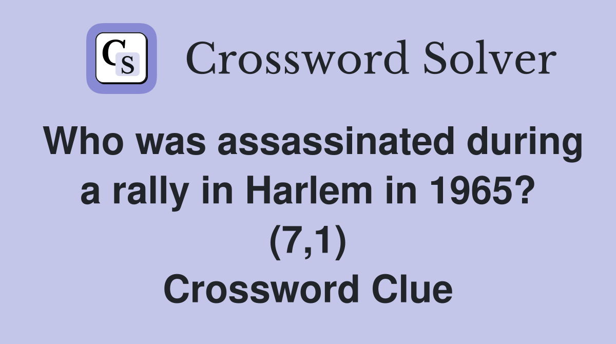 Who was assassinated during a rally in Harlem in 1965? (7,1) Crossword Clue