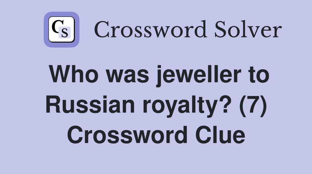 Who was jeweller to Russian royalty? (7) Crossword Clue