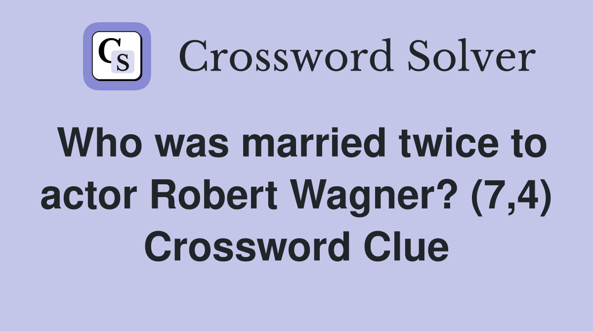 Who was married twice to actor Robert Wagner? (7,4) Crossword Clue