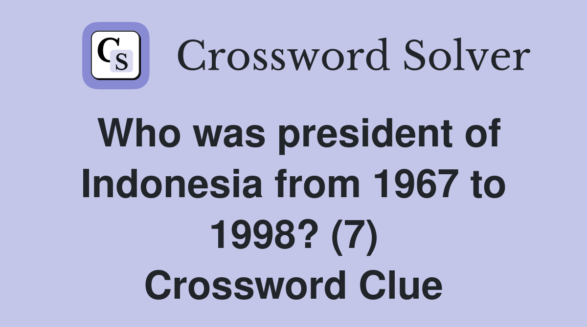 Who was president of Indonesia from 1967 to 1998? (7) Crossword Clue