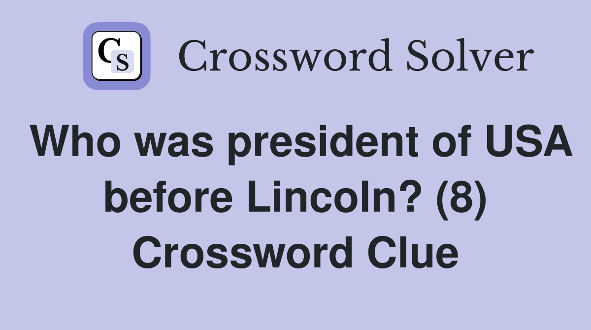 Who was president of USA before Lincoln? (8) Crossword Clue