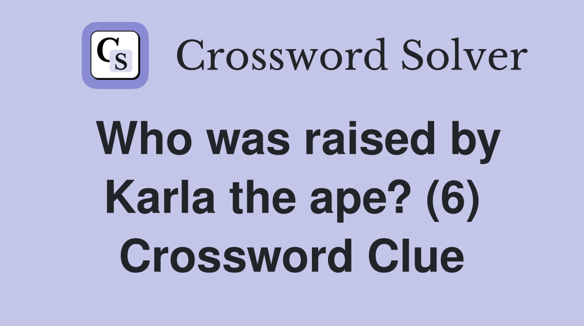 Who was raised by Karla the ape? (6) Crossword Clue