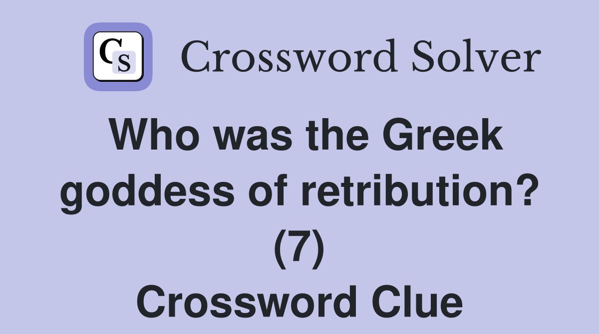 Who was the Greek goddess of retribution? (7) Crossword Clue