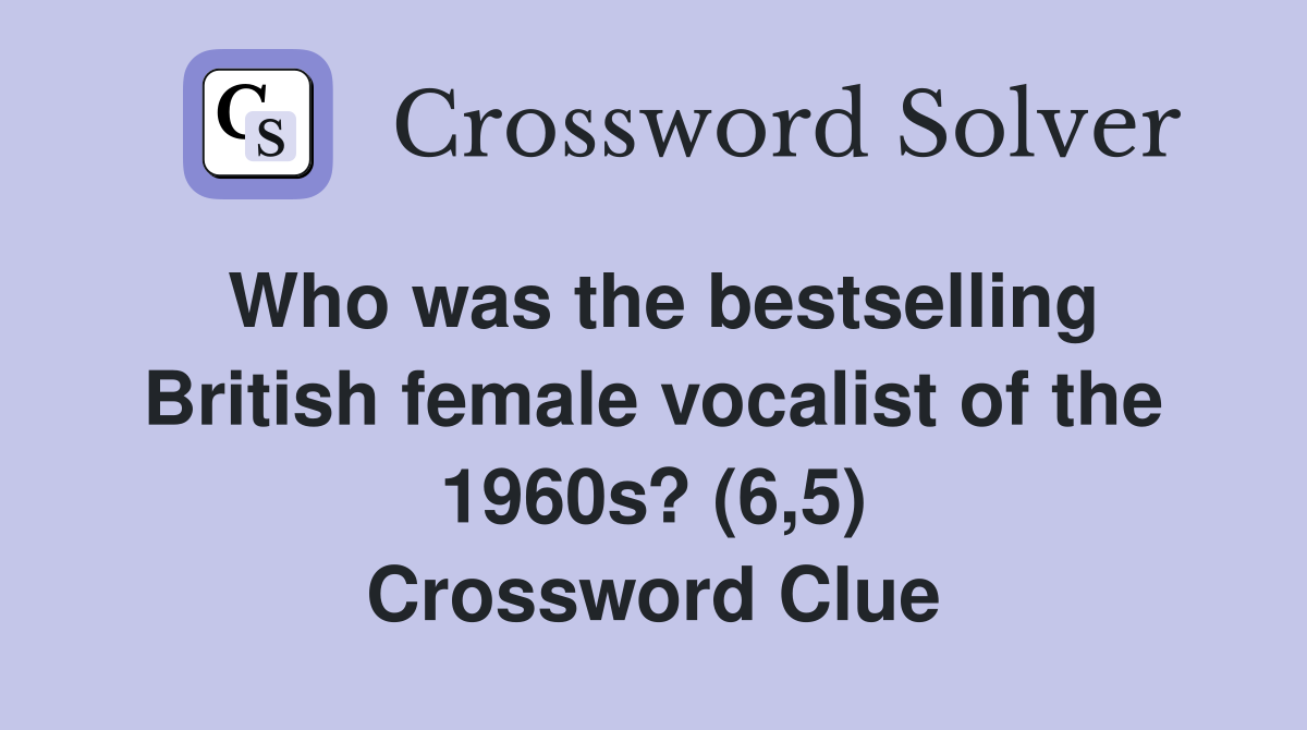 Who was the bestselling British female vocalist of the 1960s? (6,5) Crossword Clue