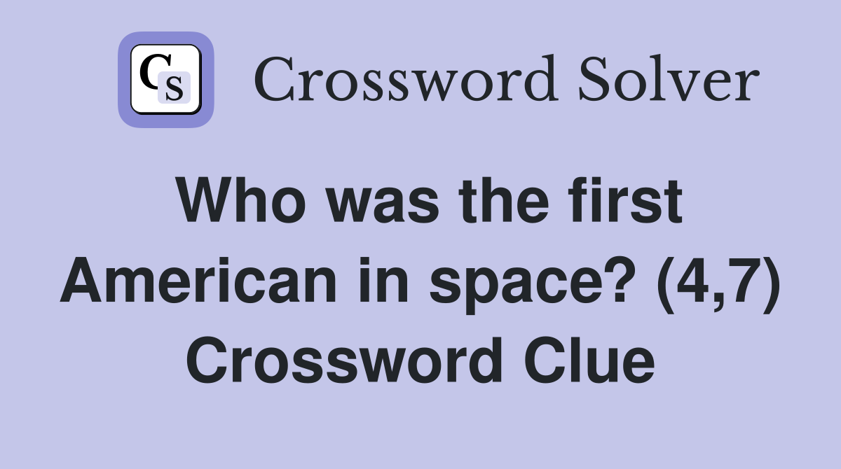 Who was the first American in space? (4,7) Crossword Clue