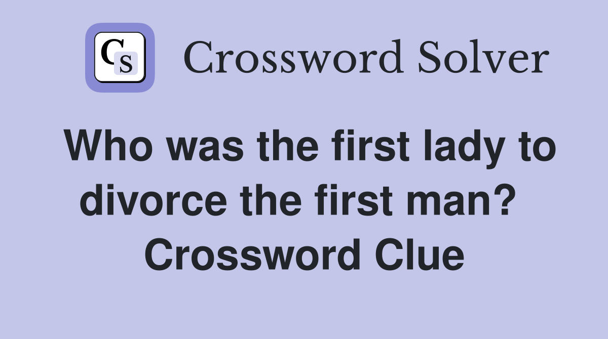 Who was the first lady to divorce the first man?  Crossword Clue