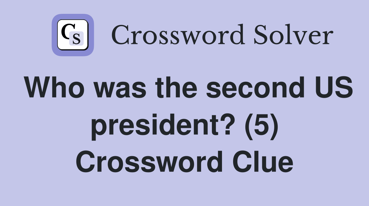 Who was the second US president? (5) Crossword Clue