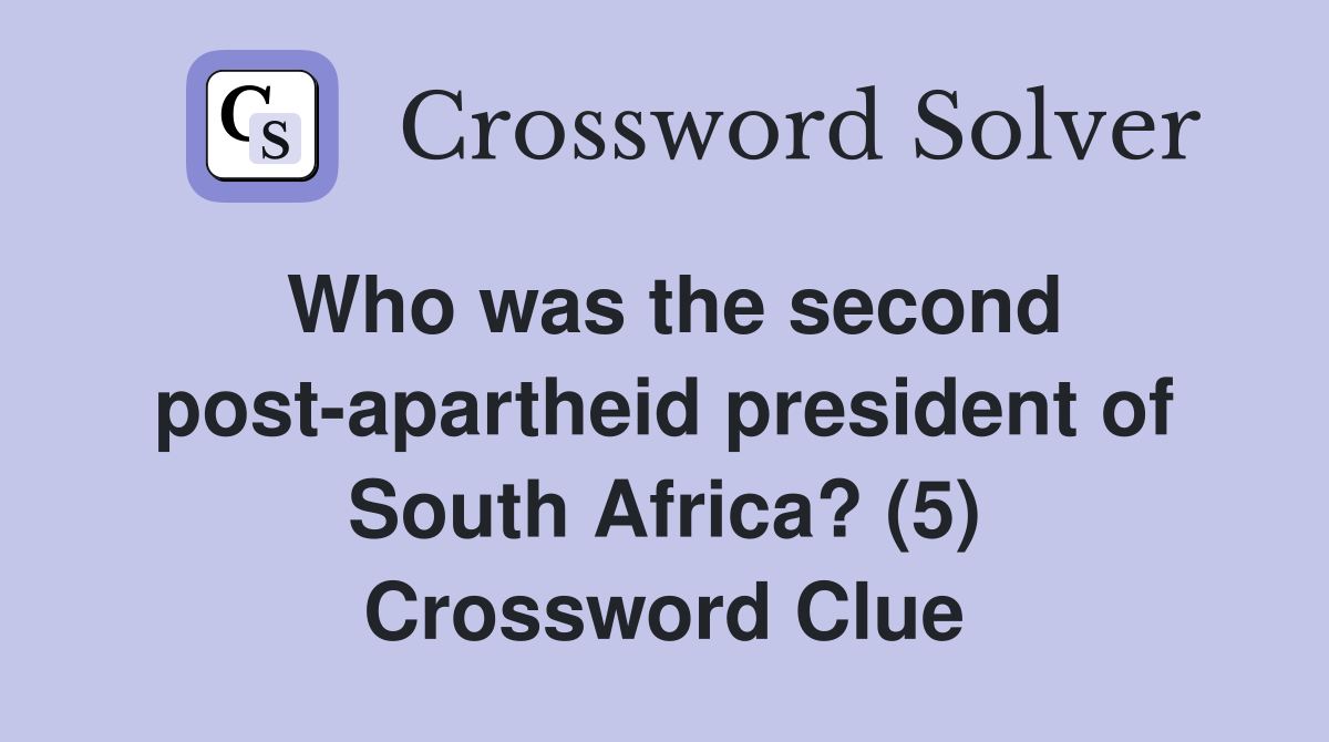 Who was the second post-apartheid president of South Africa? (5) Crossword Clue