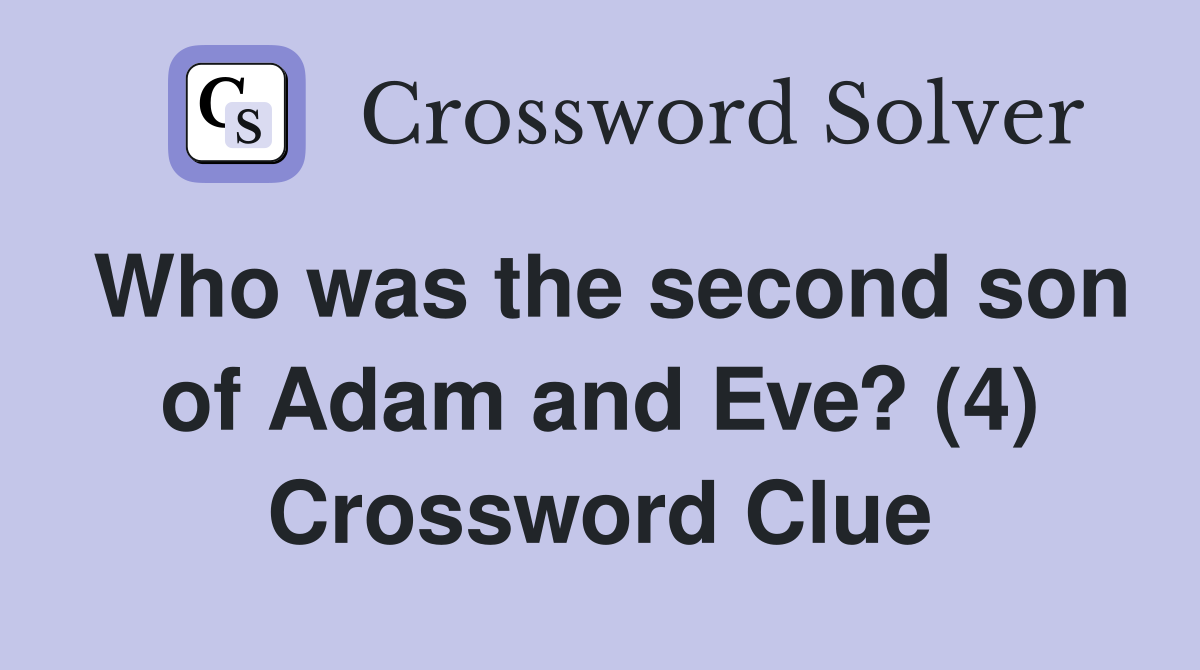 Who was the second son of Adam and Eve? (4) Crossword Clue