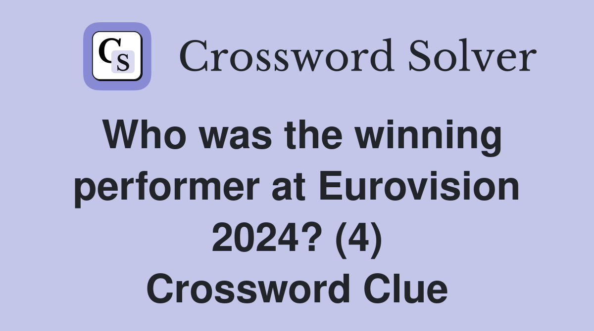 Who was the winning performer at Eurovision 2024? (4) Crossword Clue