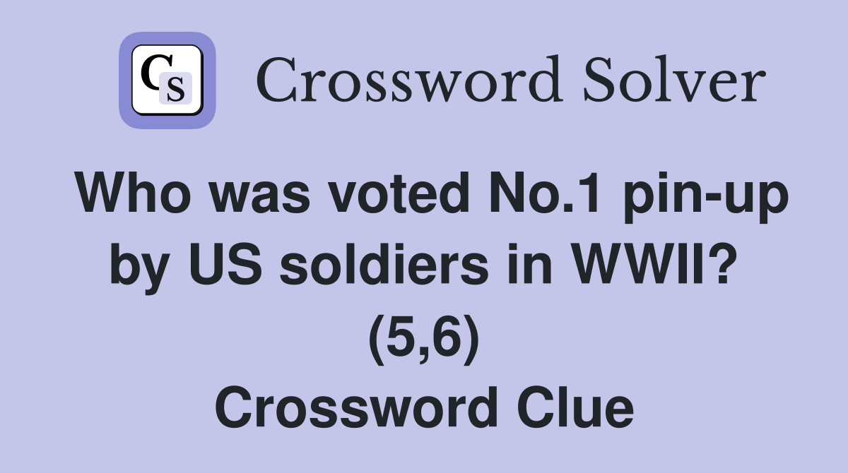 Who was voted No.1 pin-up by US soldiers in WWII? (5,6) Crossword Clue