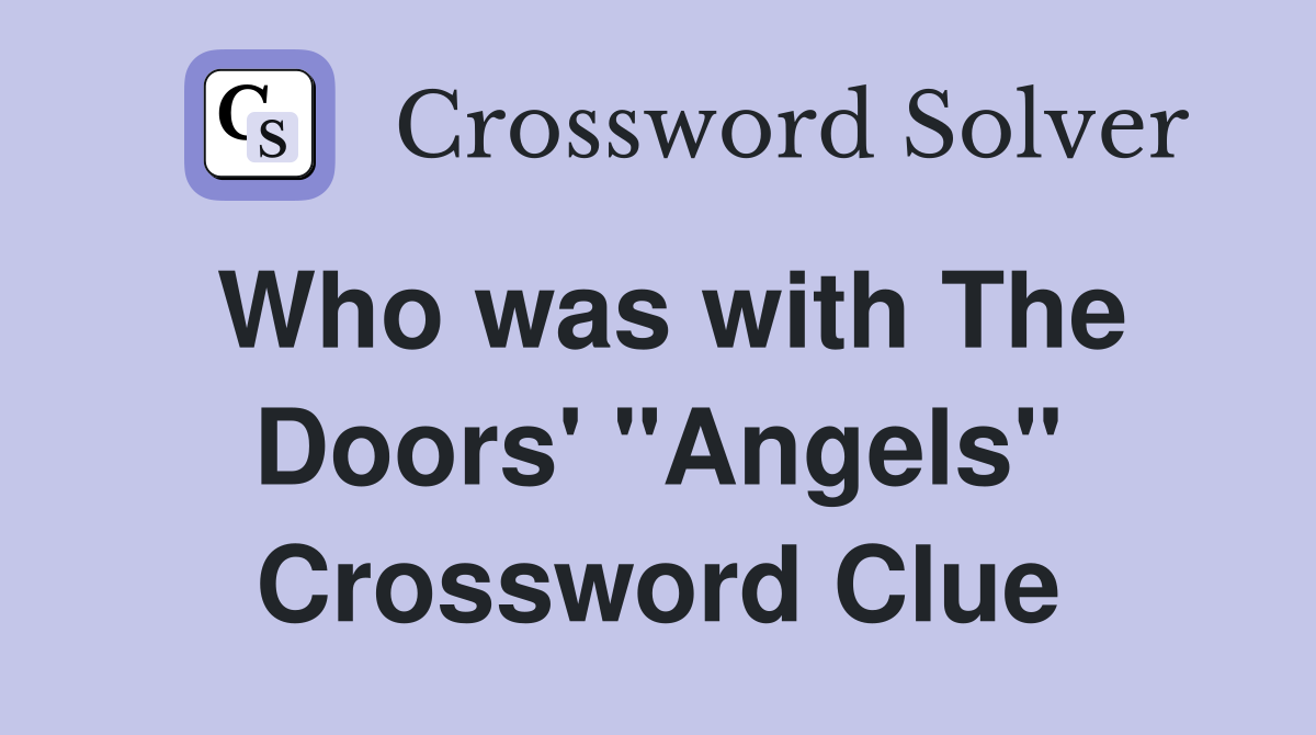 Who was with The Doors' "Angels" Crossword Clue