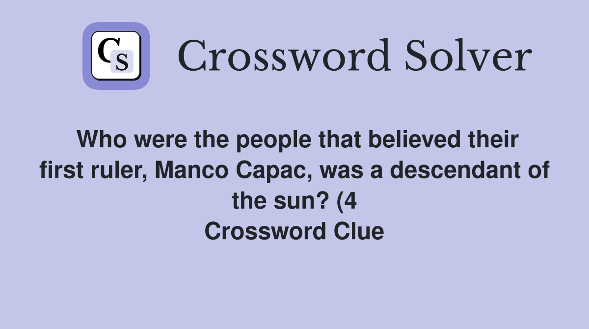 Who were the people that believed their first ruler Manco Capac was a Who were the people that believed their first ruler Manco Capac was a