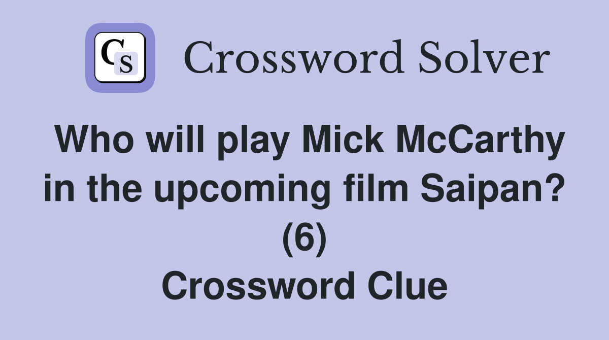 Who will play Mick McCarthy in the upcoming film Saipan? (6) Crossword Clue