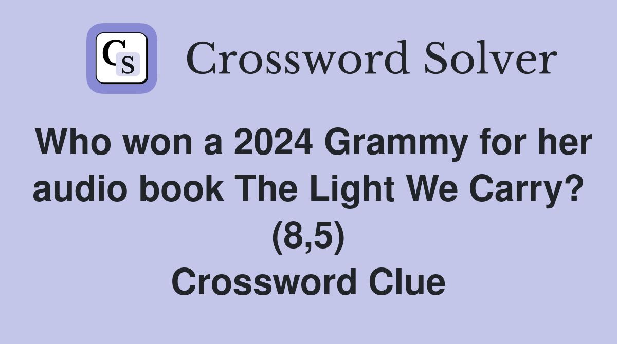 Who won a 2024 Grammy for her audio book The Light We Carry? (8,5) Crossword Clue