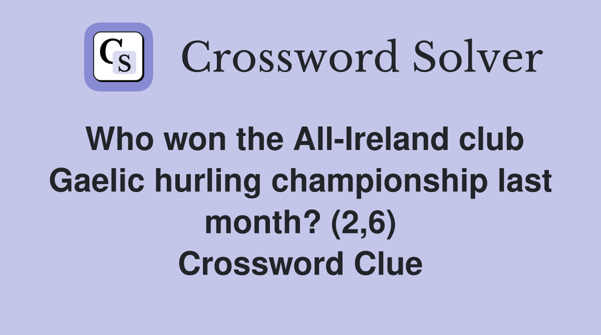 Who won the All-Ireland club Gaelic hurling championship last month? (2,6) Crossword Clue