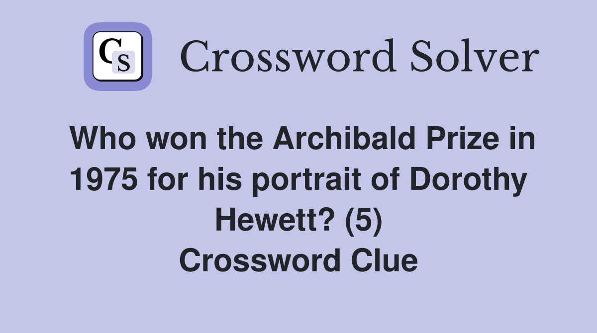Who won the Archibald Prize in 1975 for his portrait of Dorothy Hewett? (5) Crossword Clue