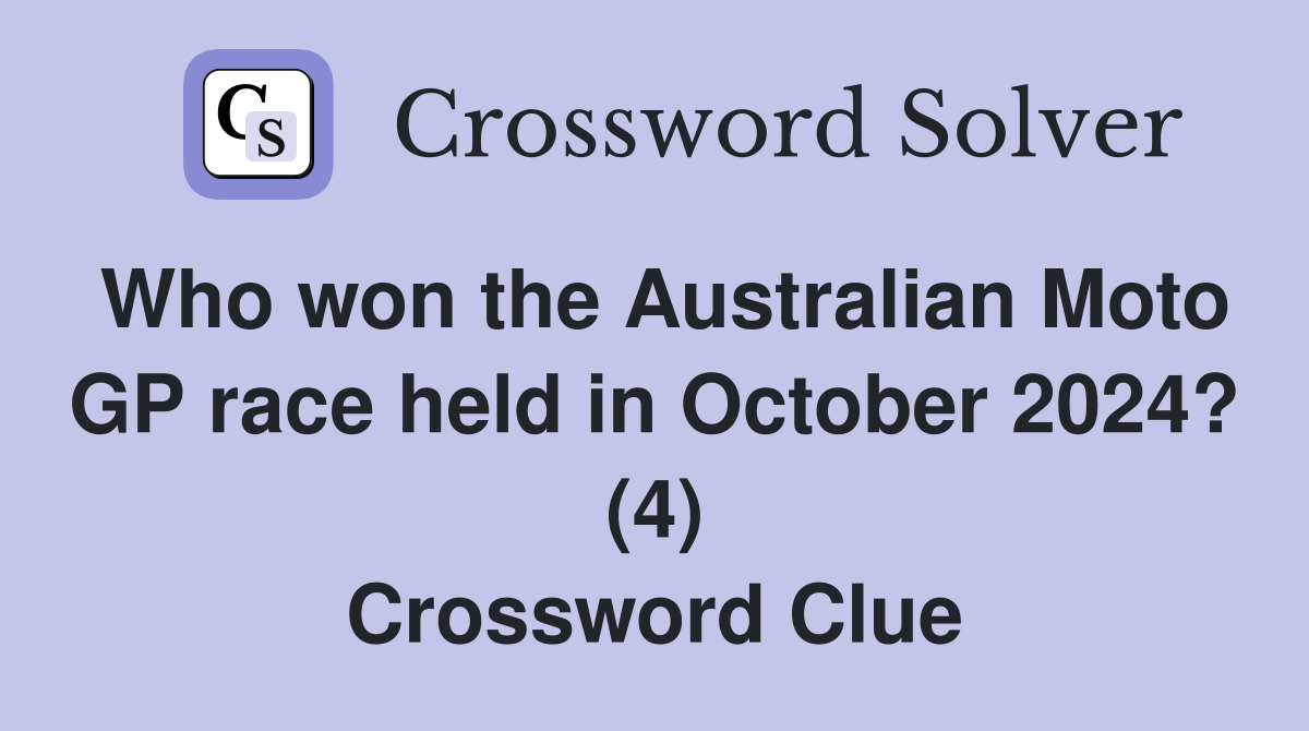 Who won the Australian Moto GP race held in October 2024? (4) Crossword Clue