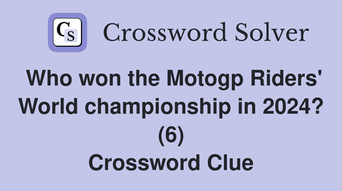 Who won the Motogp Riders' World championship in 2024? (6) Crossword Clue
