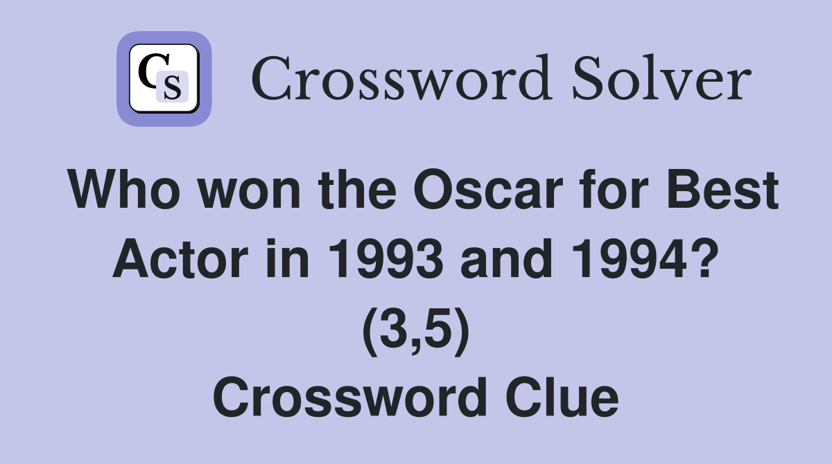 Who won the Oscar for Best Actor in 1993 and 1994? (3,5) Crossword Clue