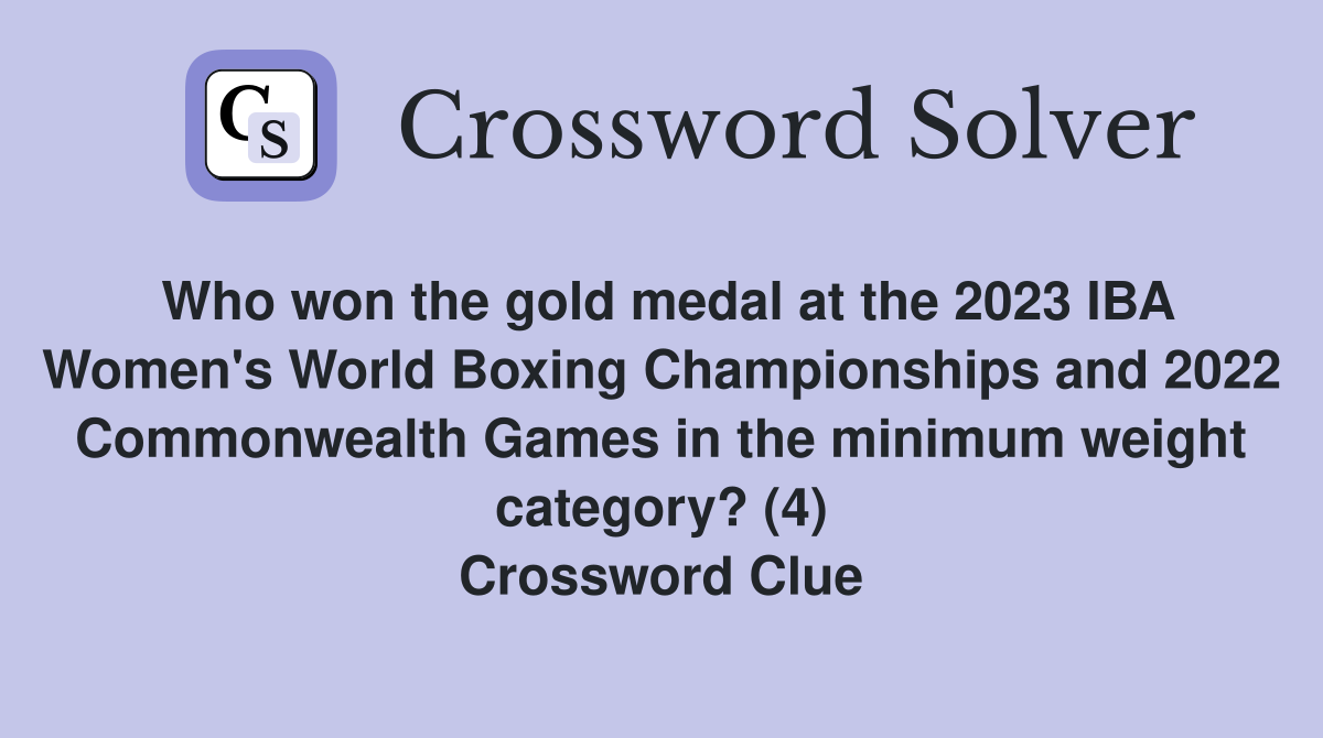 Who won the gold medal at the 2023 IBA Women's World Boxing Championships and 2022 Commonwealth Games in the minimum weight category? (4) Crossword Clue